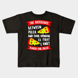 The difference between pizza and your opinion Kids T-Shirt